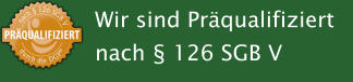 Wir sind Prqualifiziert nach  126 SGB V